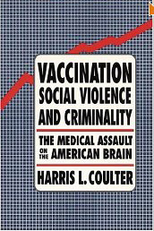 Vaccination Social Violence and Criminality-The medical assault on the American Brain