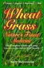 Wheatgrass Nature's Finest Medicine: Using Grass Foods & Juices to Revitalize Your Health.