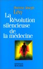 La r�volution silencieuse de la m�decine. Les nouveaux moyens de vaincre cancer, art�rioscl�rose, infarctus, arthrose, scl�rose en plaques,