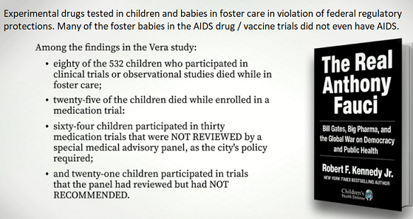 The Real Anthony Fauci book chronicles Fauci’s “secretive experiments
on hundreds of HIV-positive foster children at Incarnation Children’s Center (ICC) in New York City and numerous sister facilities
in New York and six other states between 1988 and 2002