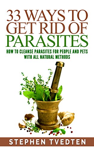 33 Ways To Get Rid of Parasites