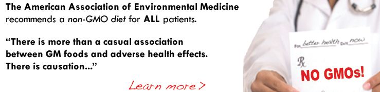 The American Association of Environmental Medicine recommends a non-GMO diet for all patients